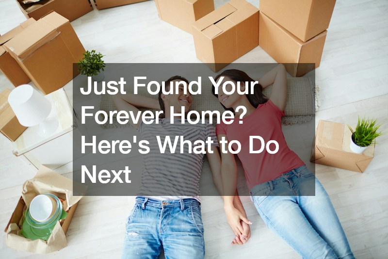 Just Found Your Forever Home? Here’s What to Do Next