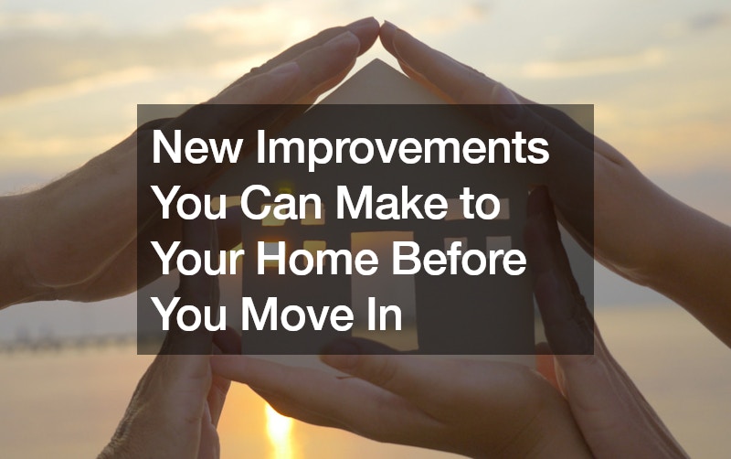 New Improvements You Can Make to Your Home Before You Move In