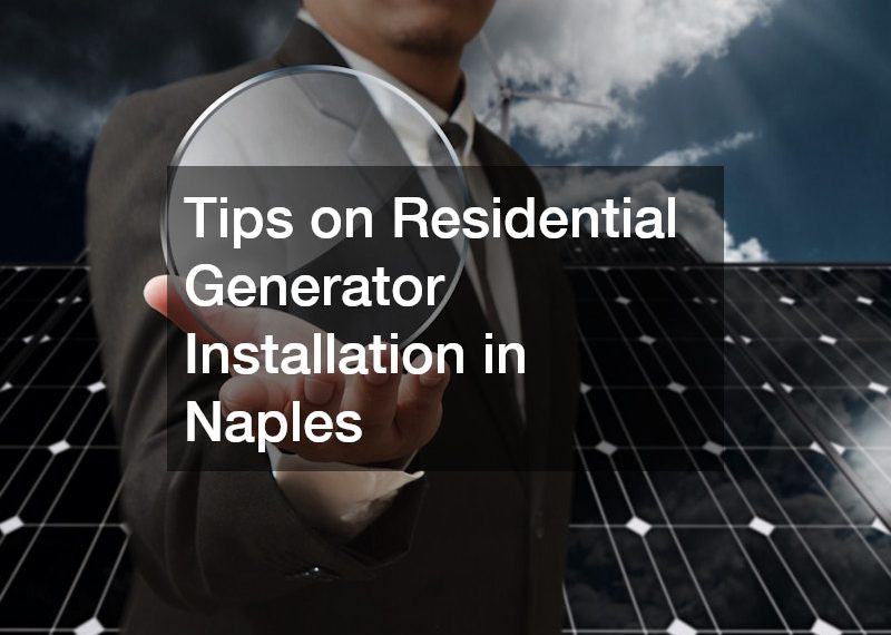 Tips on Residential Generator Installation in Naples