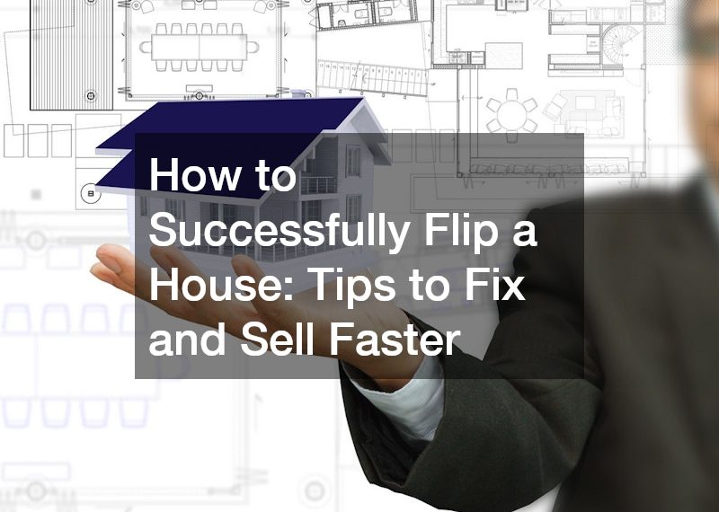 How to Successfully Flip a House: Tips to Fix and Sell Faster