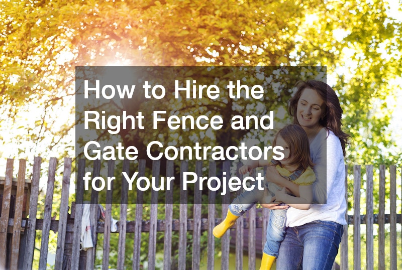 How to Hire the Right Fence and Gate Contractors for Your Project