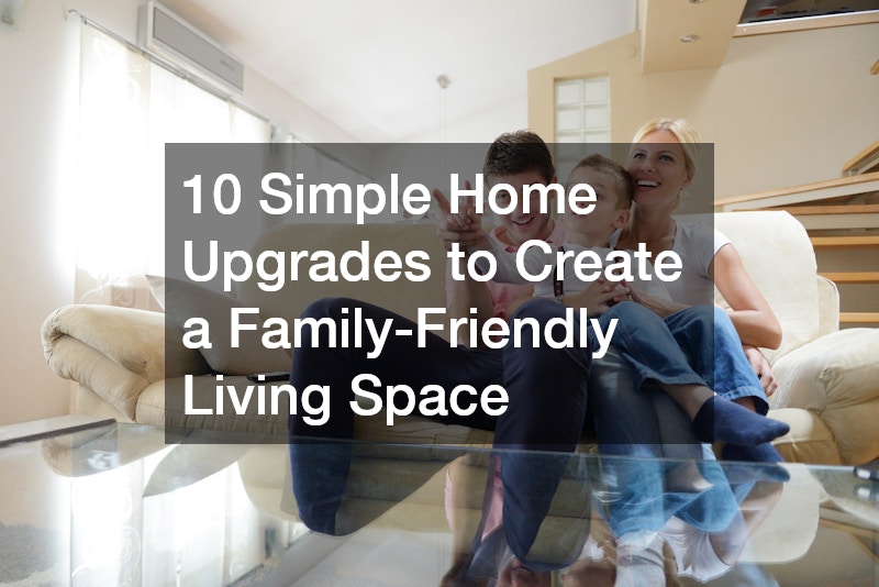 10 Simple Home Upgrades to Create a Family-Friendly Living Space