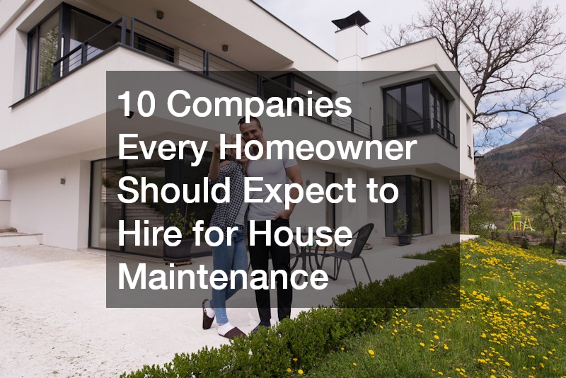 10 Companies Every Homeowner Should Expect to Hire for House Maintenance