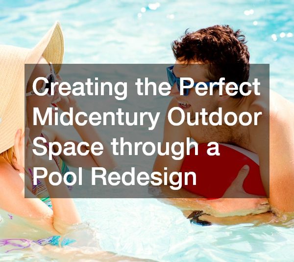 Creating the Perfect Midcentury Outdoor Space through a Pool Redesign