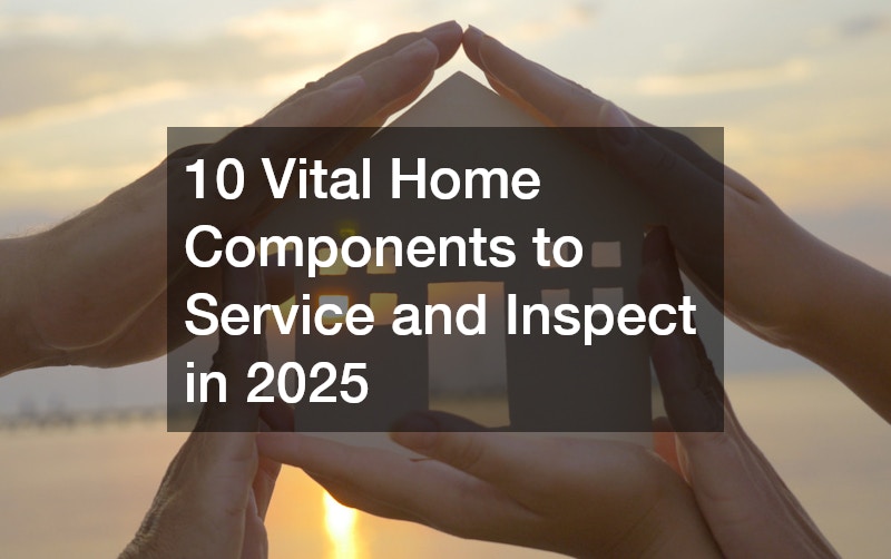 10 Vital Home Components to Service and Inspect in 2025