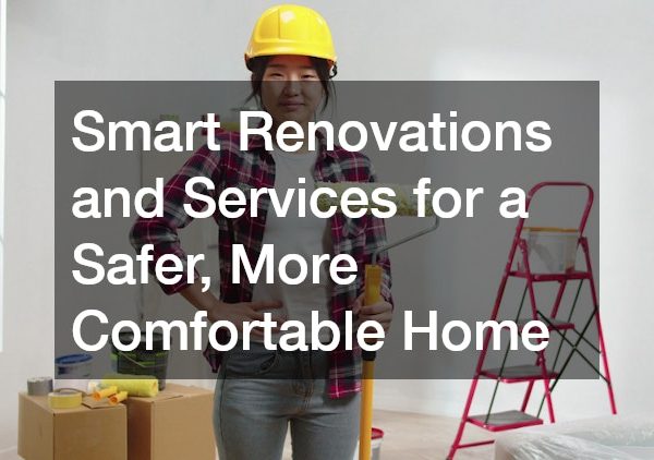 Smart Renovations and Services for a Safer, More Comfortable Home