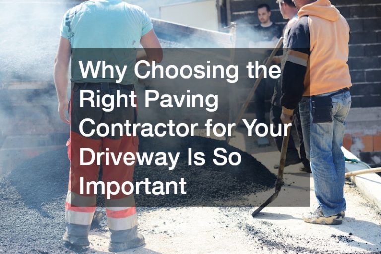 Why Choosing the Right Paving Contractor for Your Driveway Is So ...