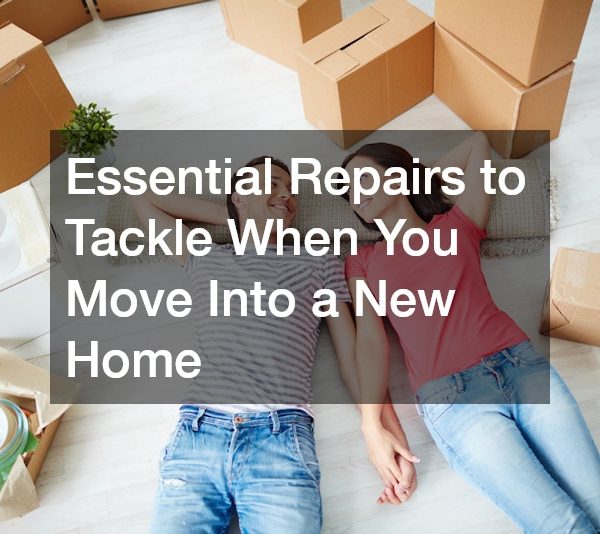 Essential Repairs to Tackle When You Move Into a New Home