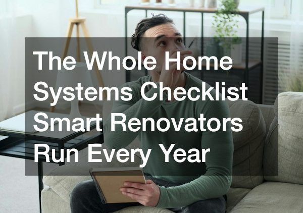 The Whole Home Systems Checklist Smart Renovators Run Every Year